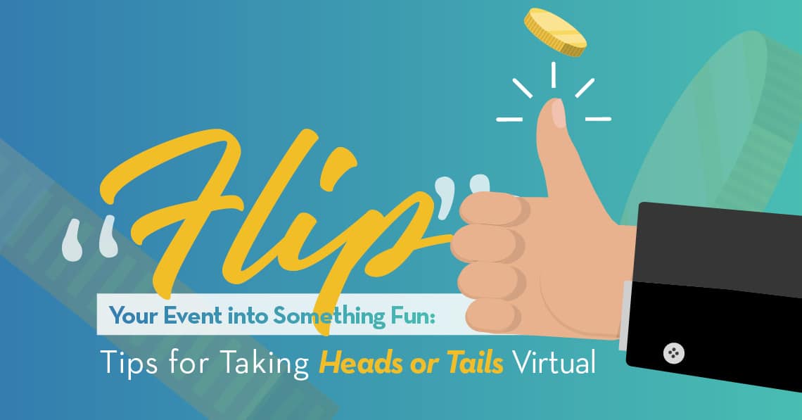 Flip” Your Event into Something Fun: Tips Taking Heads or Tails Virtual
