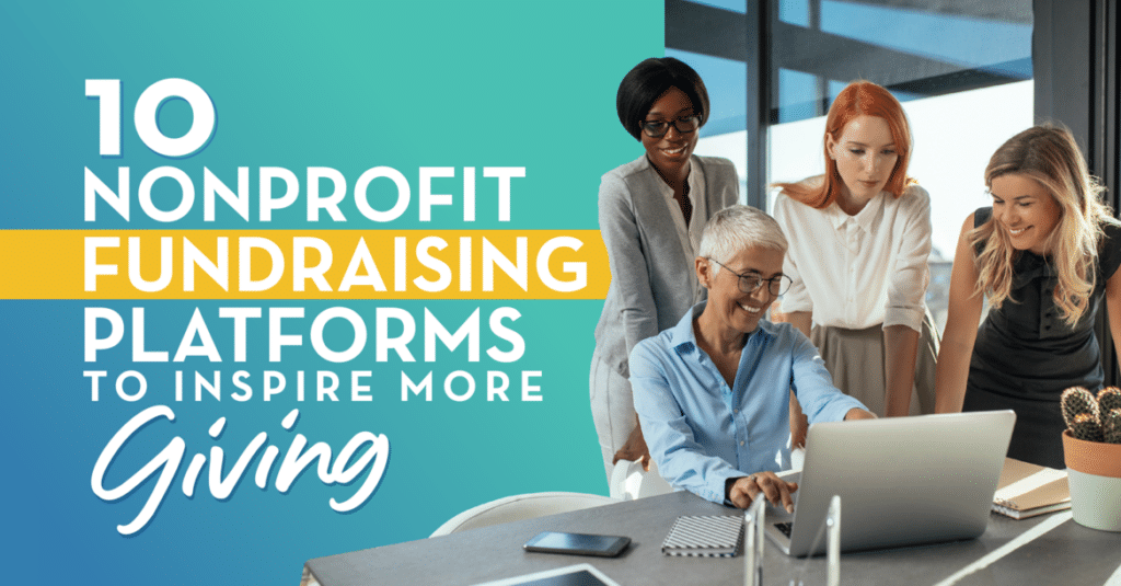 The title of this article, “10 Nonprofit Fundraising Platforms to Inspire More Giving,” next to an image of four nonprofit professionals.