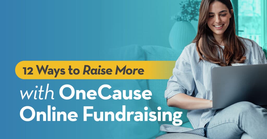 12 Ways to Raise More with OneCause Online Fundraising