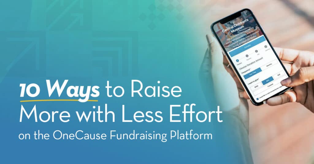 10 Ways to Raise More with Less Effort on the OneCause Fundraising Platform